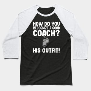 How Do You Recognize A Good Coach? Funny Coach Gift Baseball T-Shirt